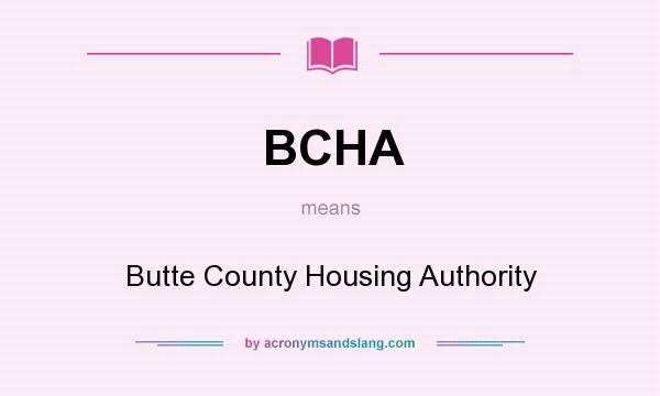 What does BCHA mean? It stands for Butte County Housing Authority