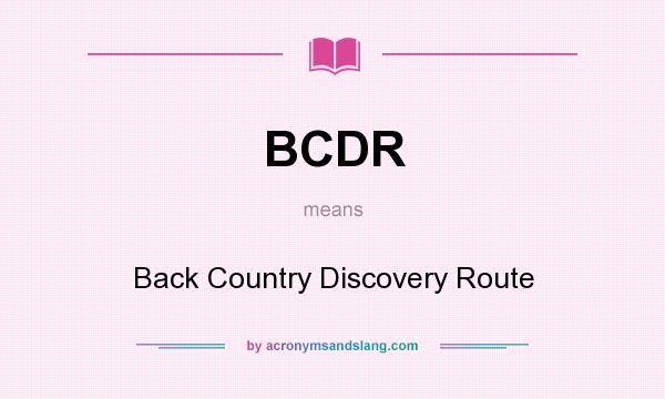 What does BCDR mean? It stands for Back Country Discovery Route