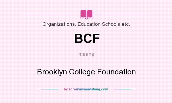 What does BCF mean? It stands for Brooklyn College Foundation