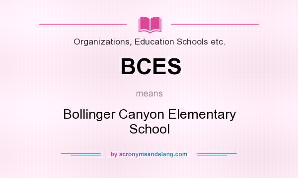 What does BCES mean? It stands for Bollinger Canyon Elementary School