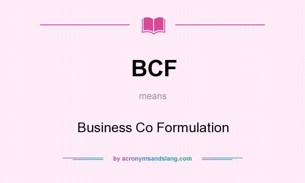 What does BCF mean? It stands for Business Co Formulation