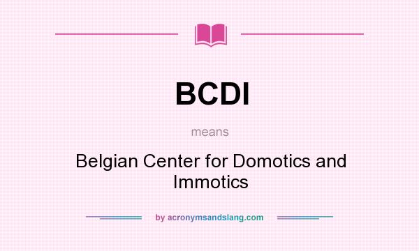 What does BCDI mean? It stands for Belgian Center for Domotics and Immotics