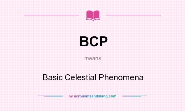 What does BCP mean? It stands for Basic Celestial Phenomena
