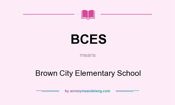 What does BCES mean? It stands for Brown City Elementary School
