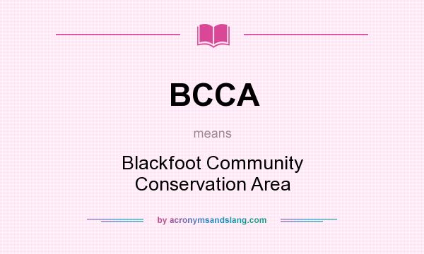 What does BCCA mean? It stands for Blackfoot Community Conservation Area