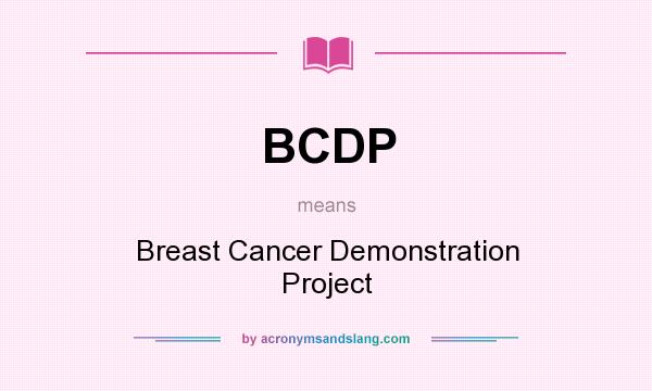 What does BCDP mean? It stands for Breast Cancer Demonstration Project