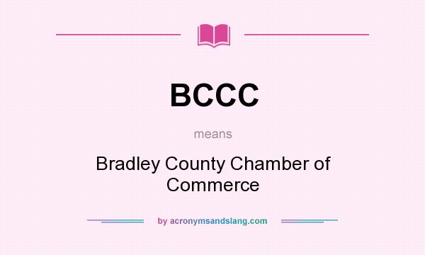 What does BCCC mean? It stands for Bradley County Chamber of Commerce