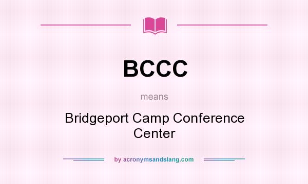 What does BCCC mean? It stands for Bridgeport Camp Conference Center