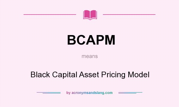 What does BCAPM mean? It stands for Black Capital Asset Pricing Model