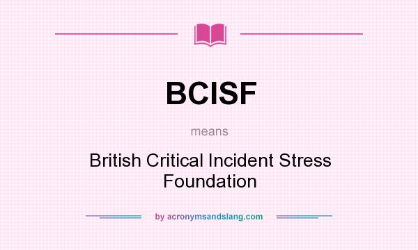 What does BCISF mean? It stands for British Critical Incident Stress Foundation