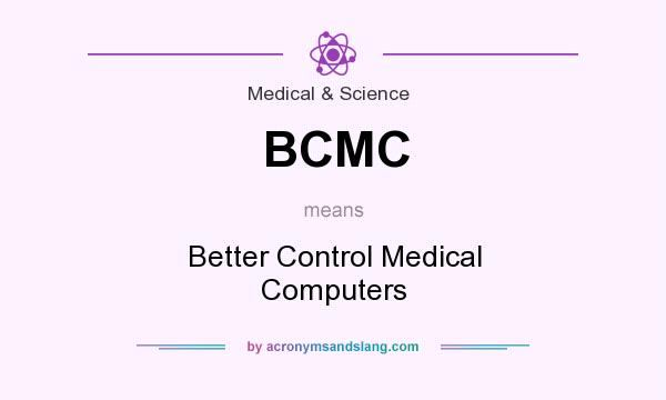 What does BCMC mean? It stands for Better Control Medical Computers