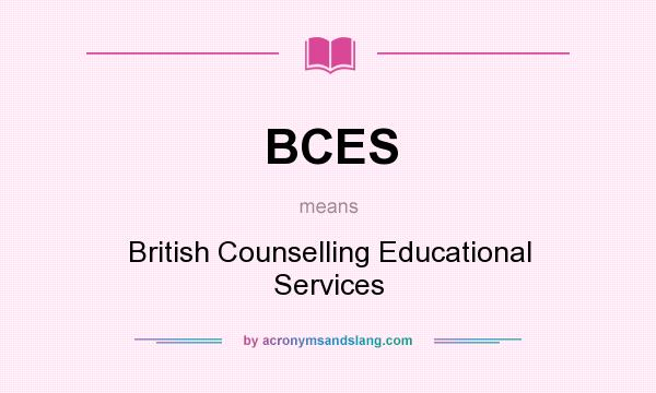What does BCES mean? It stands for British Counselling Educational Services