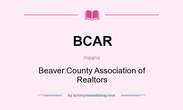 What does BCAR mean? It stands for Beaver County Association of Realtors