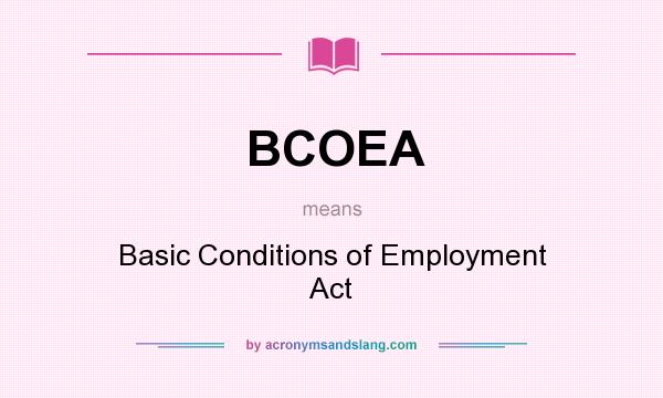 What does BCOEA mean? It stands for Basic Conditions of Employment Act