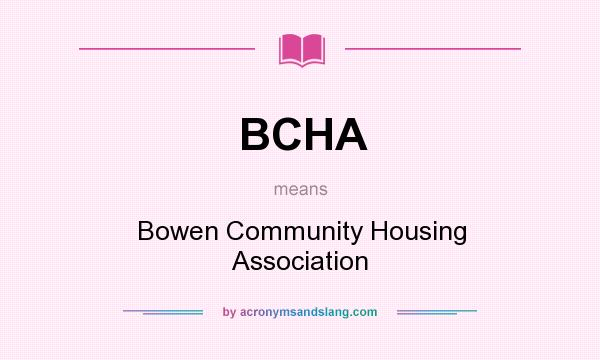 What does BCHA mean? It stands for Bowen Community Housing Association