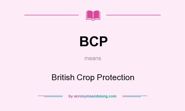 What does BCP mean? It stands for British Crop Protection