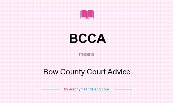 What does BCCA mean? It stands for Bow County Court Advice