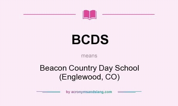 What does BCDS mean? It stands for Beacon Country Day School (Englewood, CO)