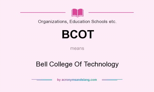What does BCOT mean? It stands for Bell College Of Technology