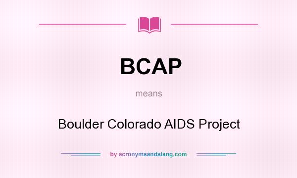 What does BCAP mean? It stands for Boulder Colorado AIDS Project