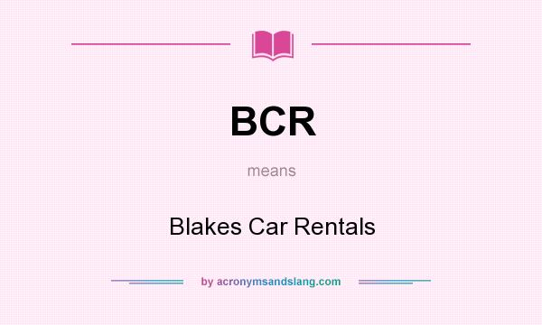 What does BCR mean? It stands for Blakes Car Rentals