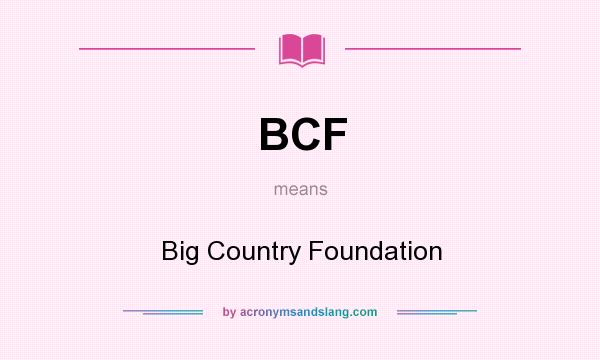 What does BCF mean? It stands for Big Country Foundation