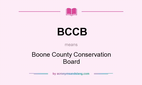 What does BCCB mean? It stands for Boone County Conservation Board