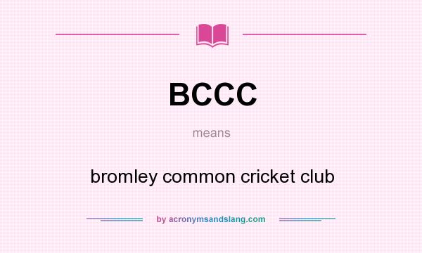 What does BCCC mean? It stands for bromley common cricket club