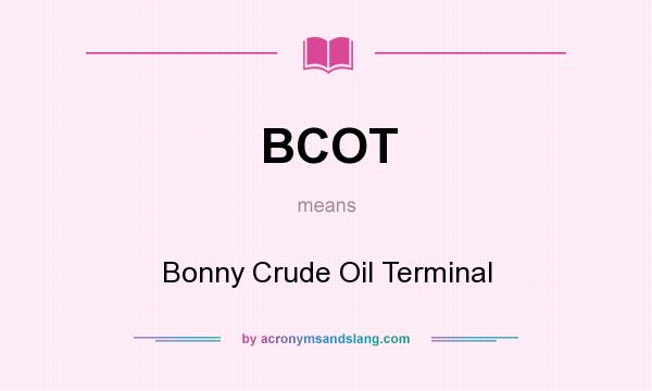 What does BCOT mean? It stands for Bonny Crude Oil Terminal