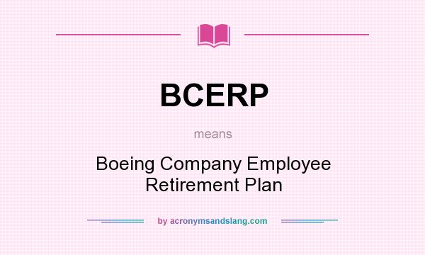 What does BCERP mean? It stands for Boeing Company Employee Retirement Plan