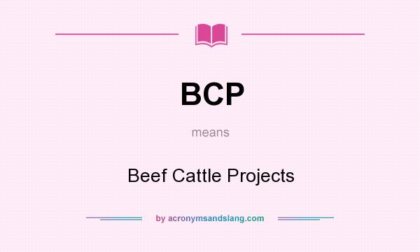 What does BCP mean? It stands for Beef Cattle Projects