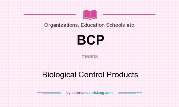What does BCP mean? It stands for Biological Control Products