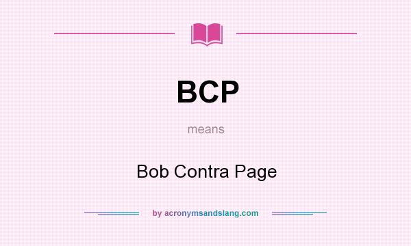 What does BCP mean? It stands for Bob Contra Page