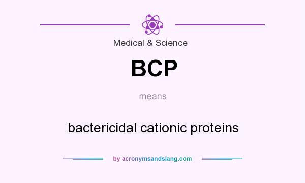 What does BCP mean? It stands for bactericidal cationic proteins