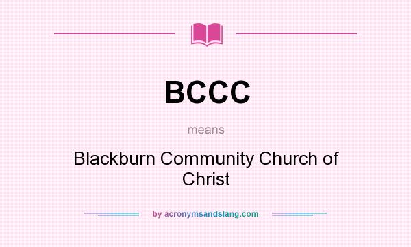 What does BCCC mean? It stands for Blackburn Community Church of Christ