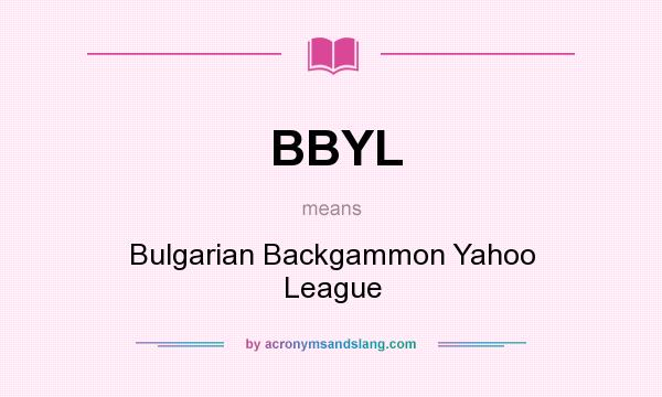 What does BBYL mean? It stands for Bulgarian Backgammon Yahoo League
