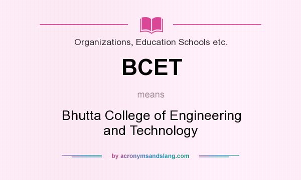 What does BCET mean? It stands for Bhutta College of Engineering and Technology