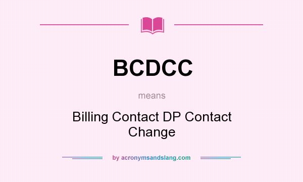 What does BCDCC mean? It stands for Billing Contact DP Contact Change