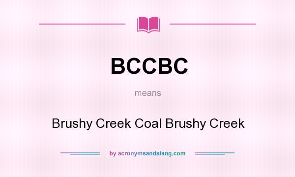 What does BCCBC mean? It stands for Brushy Creek Coal Brushy Creek