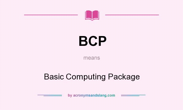 What does BCP mean? It stands for Basic Computing Package