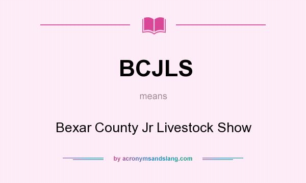 What does BCJLS mean? It stands for Bexar County Jr Livestock Show