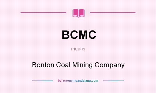 What does BCMC mean? It stands for Benton Coal Mining Company