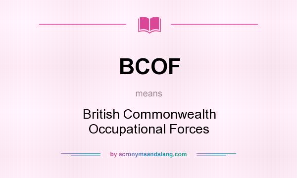 What does BCOF mean? It stands for British Commonwealth Occupational Forces