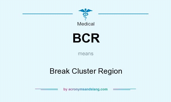 What does BCR mean? It stands for Break Cluster Region
