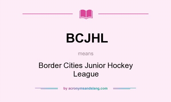 What does BCJHL mean? It stands for Border Cities Junior Hockey League
