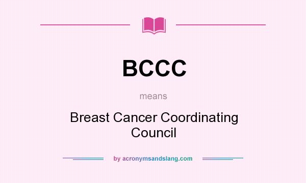 What does BCCC mean? It stands for Breast Cancer Coordinating Council