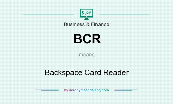 What does BCR mean? It stands for Backspace Card Reader