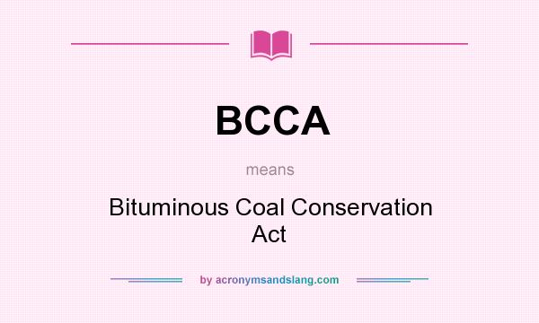 What does BCCA mean? It stands for Bituminous Coal Conservation Act
