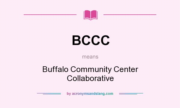 What does BCCC mean? It stands for Buffalo Community Center Collaborative