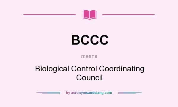 What does BCCC mean? It stands for Biological Control Coordinating Council